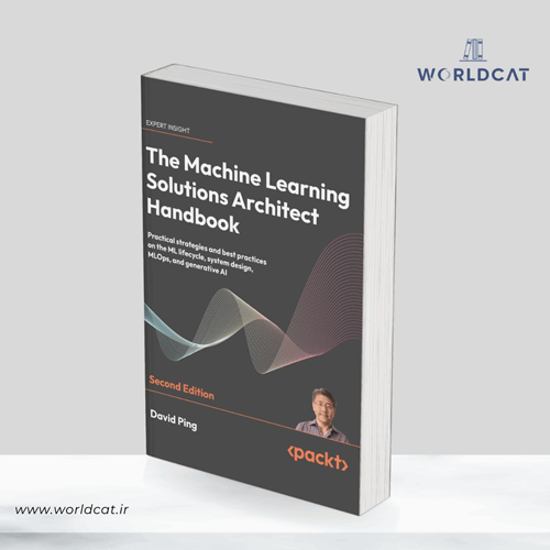 کتاب The Machine Learning Solutions Architect Handbook از دیوید پینگ