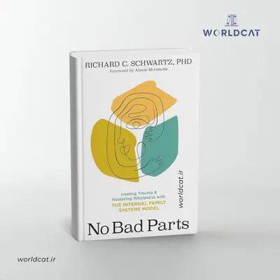 خرید پرفروش ترین کتاب روان درمانی رواشناسی Richard Schwartz کتاب هیچ قسمتی بد نیست کتاب No Bad Parts بدون حذفیات ترجمه نشده
