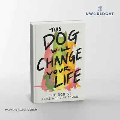 کتاب This Dog Will Change Your Life دانلود فایل کتاب الیاس وایز فریدمن این سگ زندگی‌ات را تغییر خواهد داد با لینک مستقیم