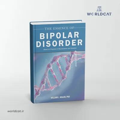 خرید نسخه چاپ شده فیزیکی کتاب The Essence of Bipolar Disorder جوهره اختلال دوقطبی ویلیام جی والش