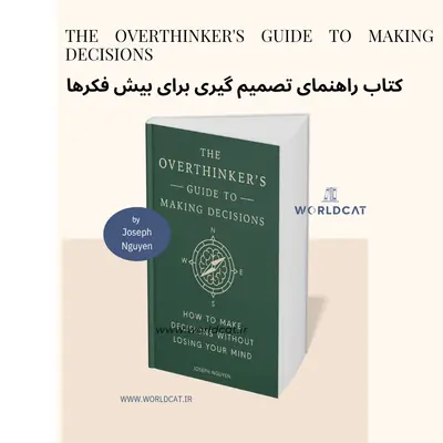 معرفی جامع کتاب Joseph Nguyen کتاب راهنمای تصمیم گیری برای بیش فکرها جوزف نگوین ایپاب کتاب الکترونیکی The Overthinker's Guide to Making Decisions