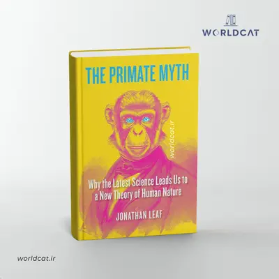 خرید نسخه چاپی کتاب های خارجی از آمازون کتاب The Primate Myth کتاب صوتی افسانه نخستی‌ ها از جاناتان لیف Jonathan Leaf
