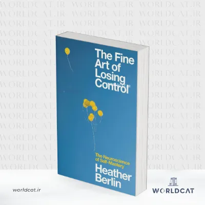 جلد کتاب کتاب The Fine Art of Losing Control از هدر برلین